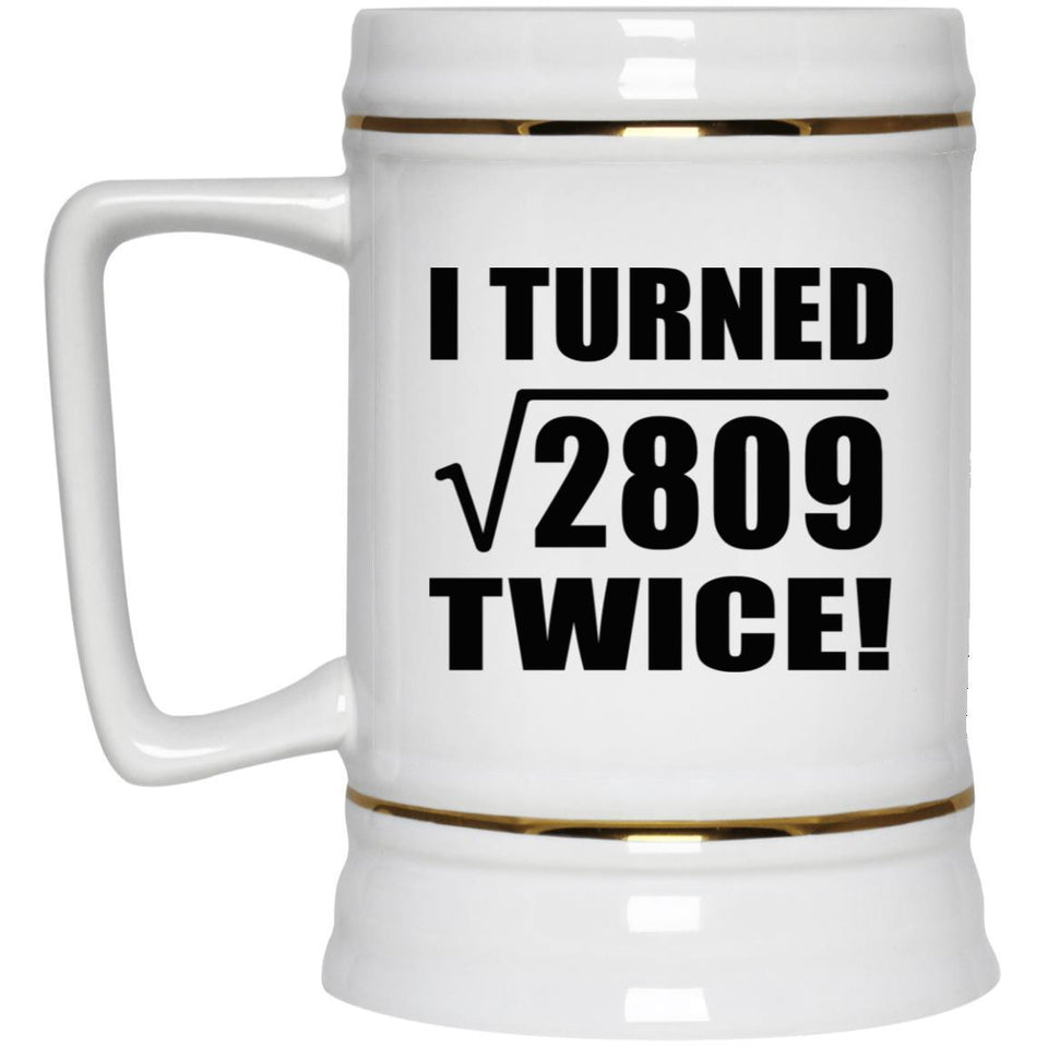 106th Birthday I Turned Square Root of 2809 Twice - Beer Stein
