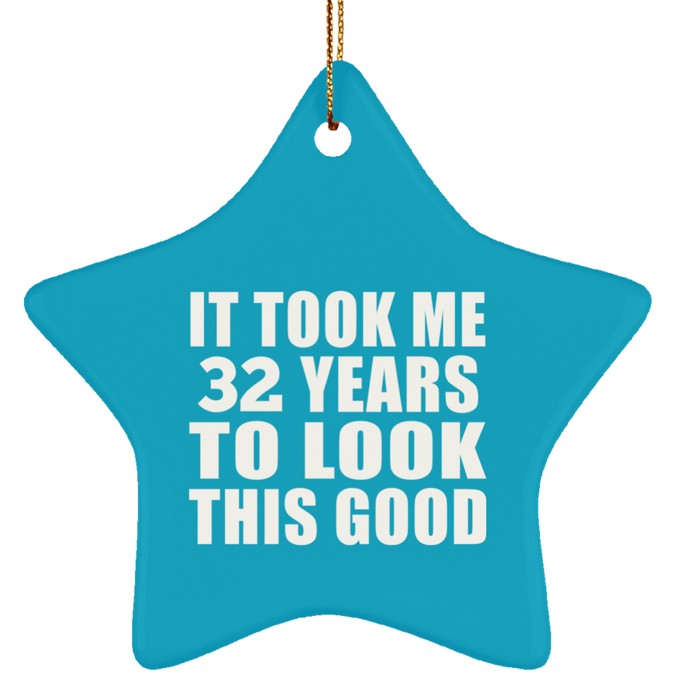 32nd Birthday Took Me 32 Years To Look This Good - Star Ornament