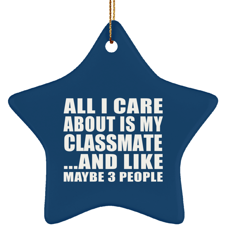 All I Care About Is My Classmate - Star Ornament