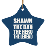 Shawn The Dad The Hero The Legend - Star Ornament