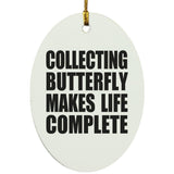 Collecting Butterfly Makes Life Complete - Oval Ornament