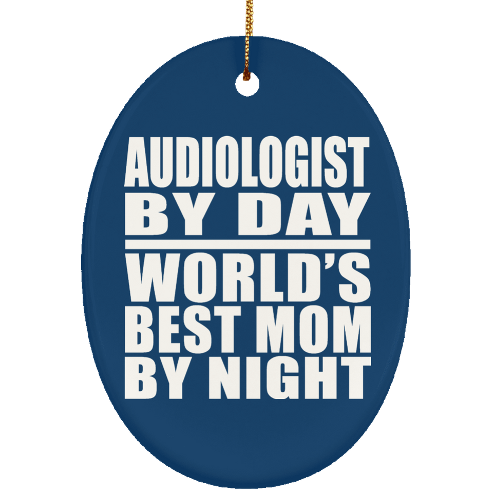 Audiologist By Day World's Best Mom By Night - Oval Ornament