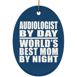 Audiologist By Day World's Best Mom By Night - Oval Ornament