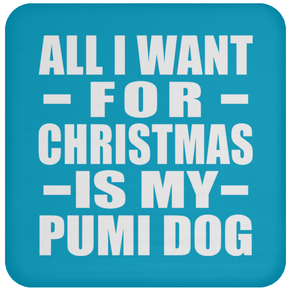 All I Want For Christmas Is My Pumi Dog - Coaster
