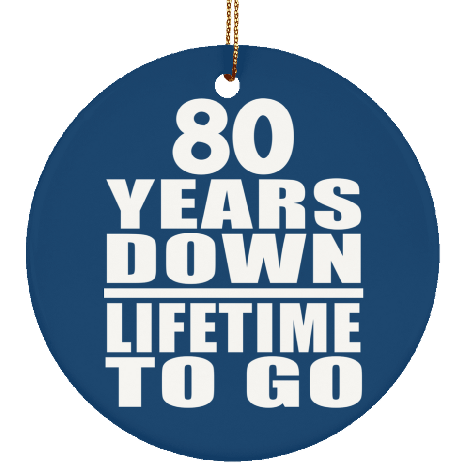 80th Anniversary 80 Years Down Lifetime To Go - Circle Ornament