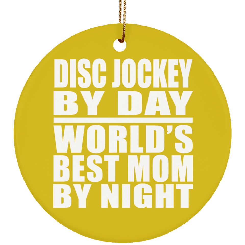 Disc Jockey By Day World's Best Mom By Night - Circle Ornament