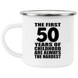 50th Birthday First 50 Years of Childhood Are The Hardest - 12oz Camping Mug