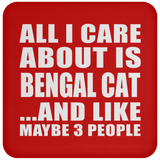All I Care About Is Bengal Cat - Drink Coaster