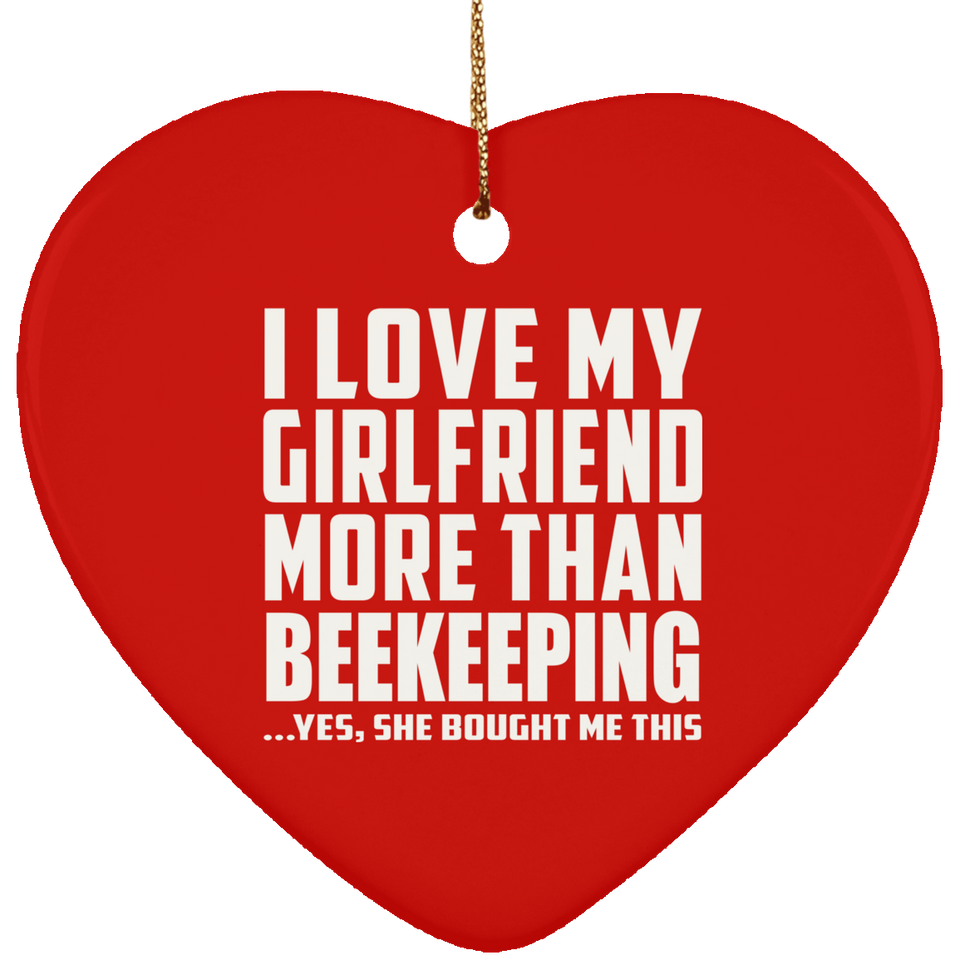 I Love My Girlfriend More Than Beekeeping - Heart Ornament