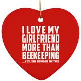I Love My Girlfriend More Than Beekeeping - Heart Ornament