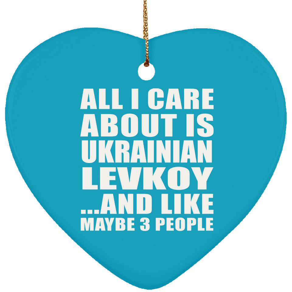 All I Care About Is Ukrainian Levkoy - Heart Ornament