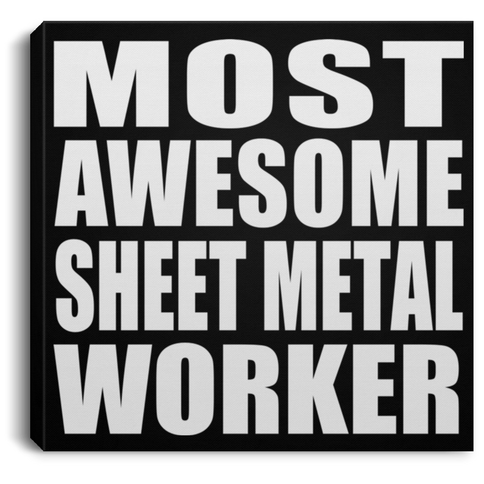 Most Awesome Sheet Metal Worker - Canvas Square