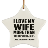 I Love My Wife More Than Watching sporting events - Star Ornament