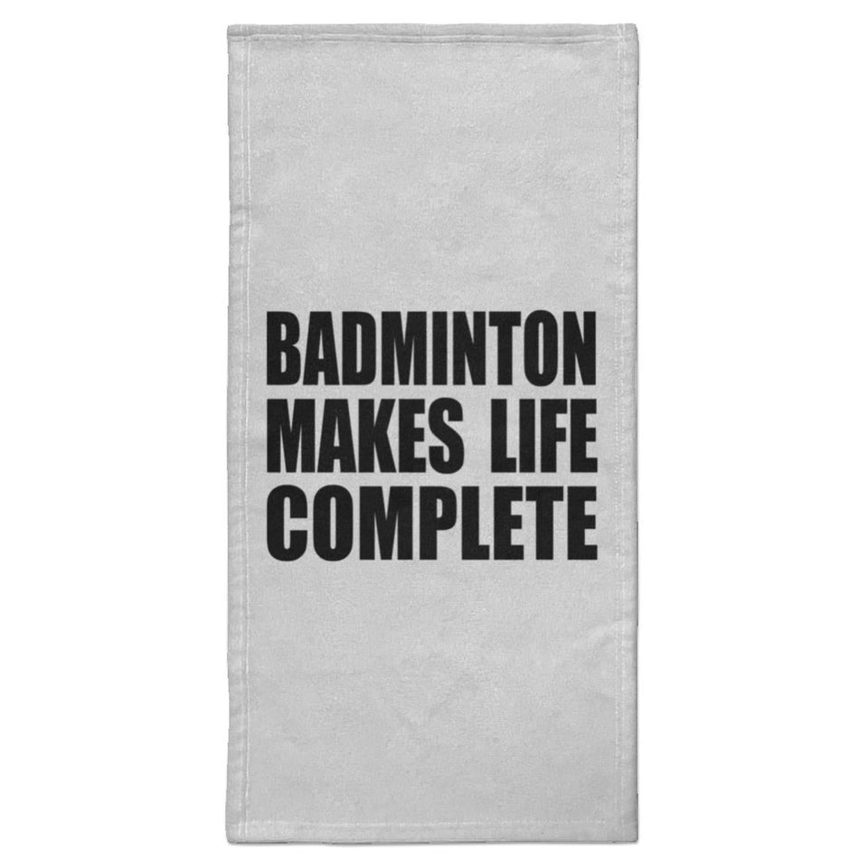 Badminton Makes Life Complete - Hand Towel