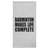 Badminton Makes Life Complete - Hand Towel