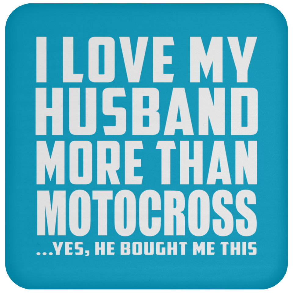 I Love My Husband More Than Motocross - Drink Coaster