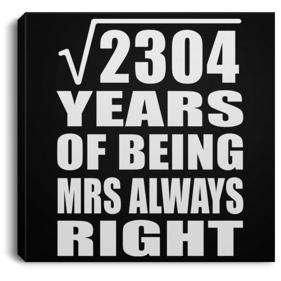 48th Anniversary Square Root of 2304 Years Mrs Always Right - Canvas Square