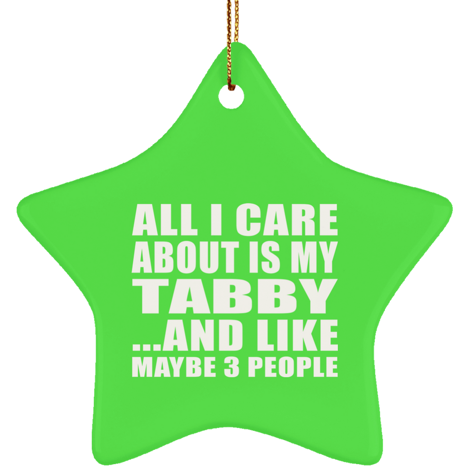 All I Care About Is My Tabby - Star Ornament