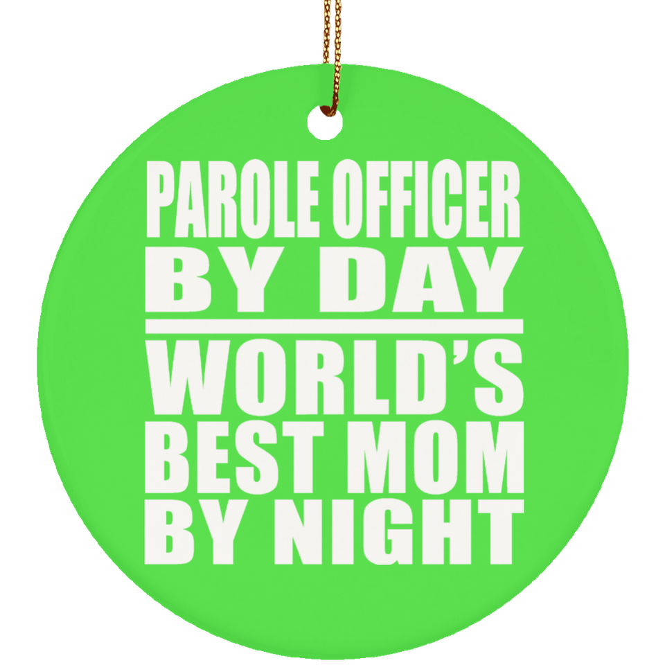 Parole Officer By Day World's Best Mom By Night - Circle Ornament
