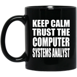 Keep Calm and Trust The Computer Systems Analyst - 11oz Coffee Mug Black