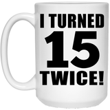 30th Birthday I Turned 15 Twice - 15oz Coffee Mug