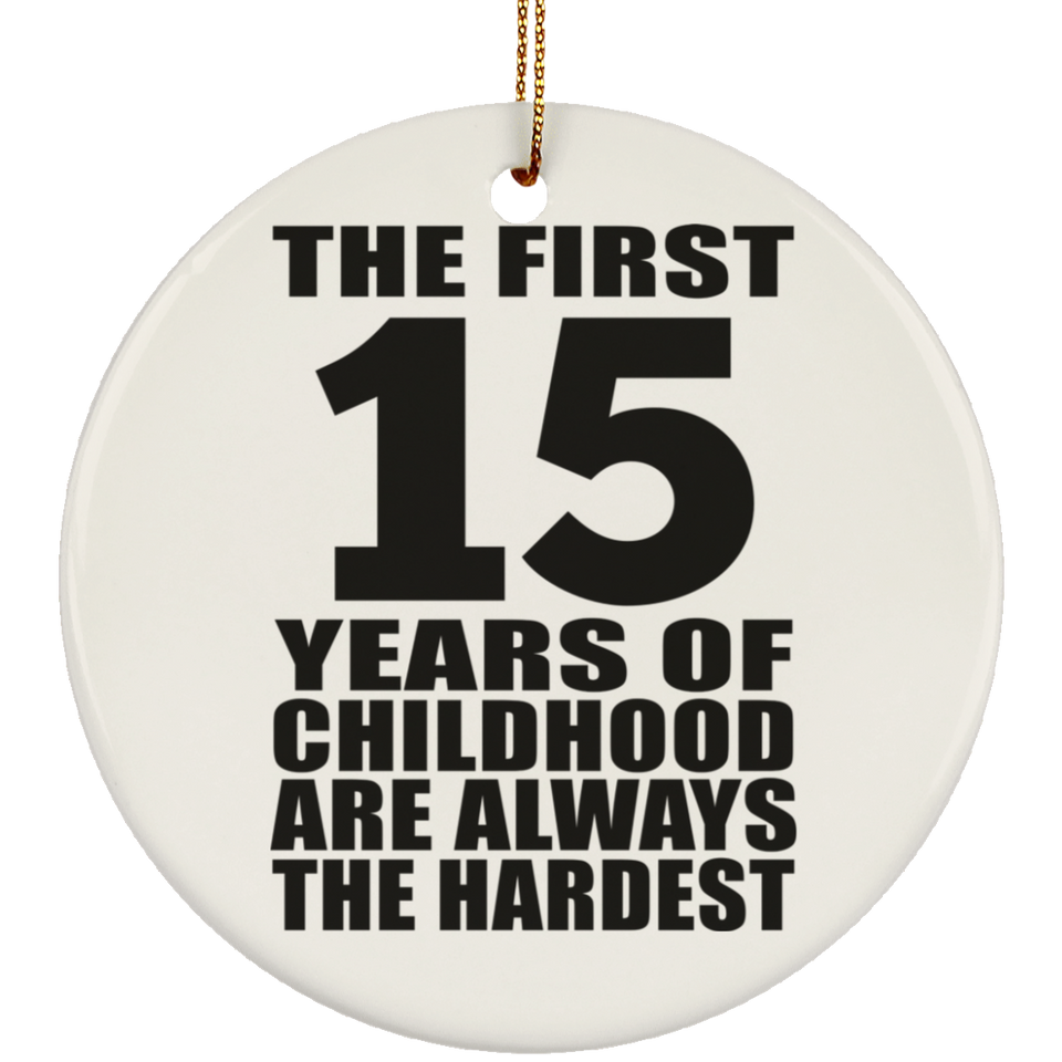 15th Birthday First 15 Years of Childhood Are The Hardest - Circle Ornament