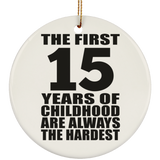 15th Birthday First 15 Years of Childhood Are The Hardest - Circle Ornament