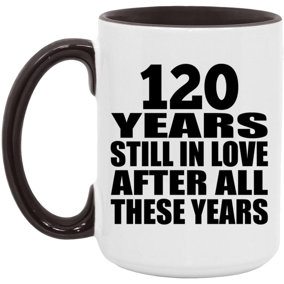 120th Anniversary 120 Years Still In Love After These Years - 15oz Accent Mug Black