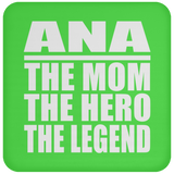 Ana The Mom The Hero The Legend - Drink Coaster