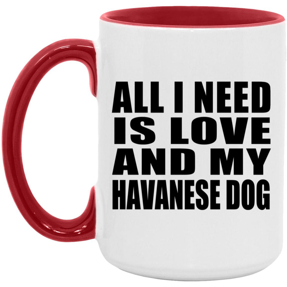 All I Need Is Love And My Havanese Dog - 15oz Accent Mug Red