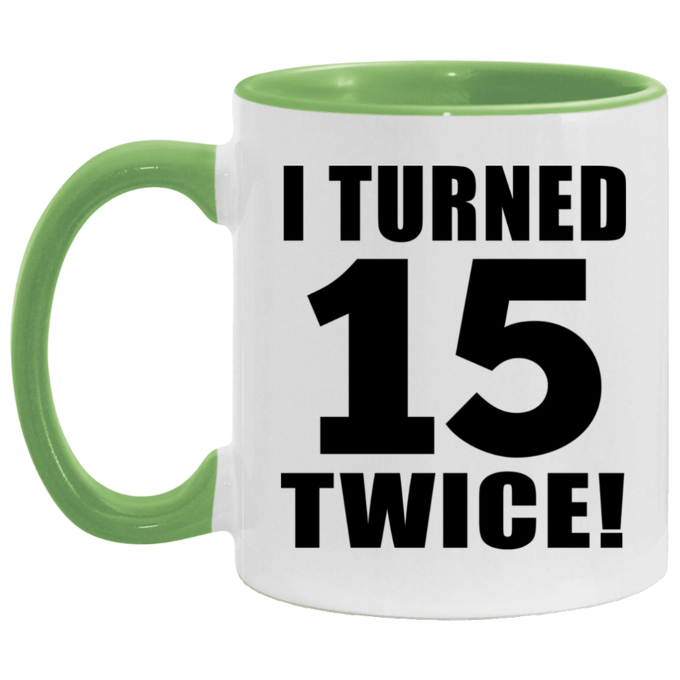 30th Birthday I Turned 15 Twice - 11oz Accent Mug Green