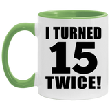 30th Birthday I Turned 15 Twice - 11oz Accent Mug Green