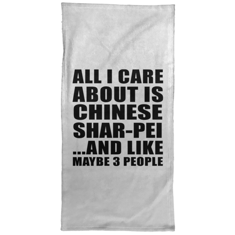 All I Care About Is Chinese Shar-Pei - Hand Towel