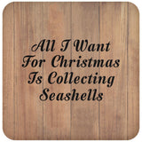 All I Want For Christmas Is Collecting Seashells - Drink Coaster C