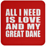 All I Need Is Love And My Great Dane - Drink Coaster