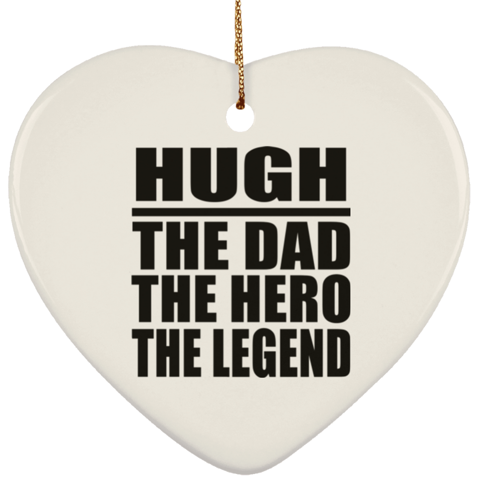 Hugh The Dad The Hero The Legend - Heart Ornament