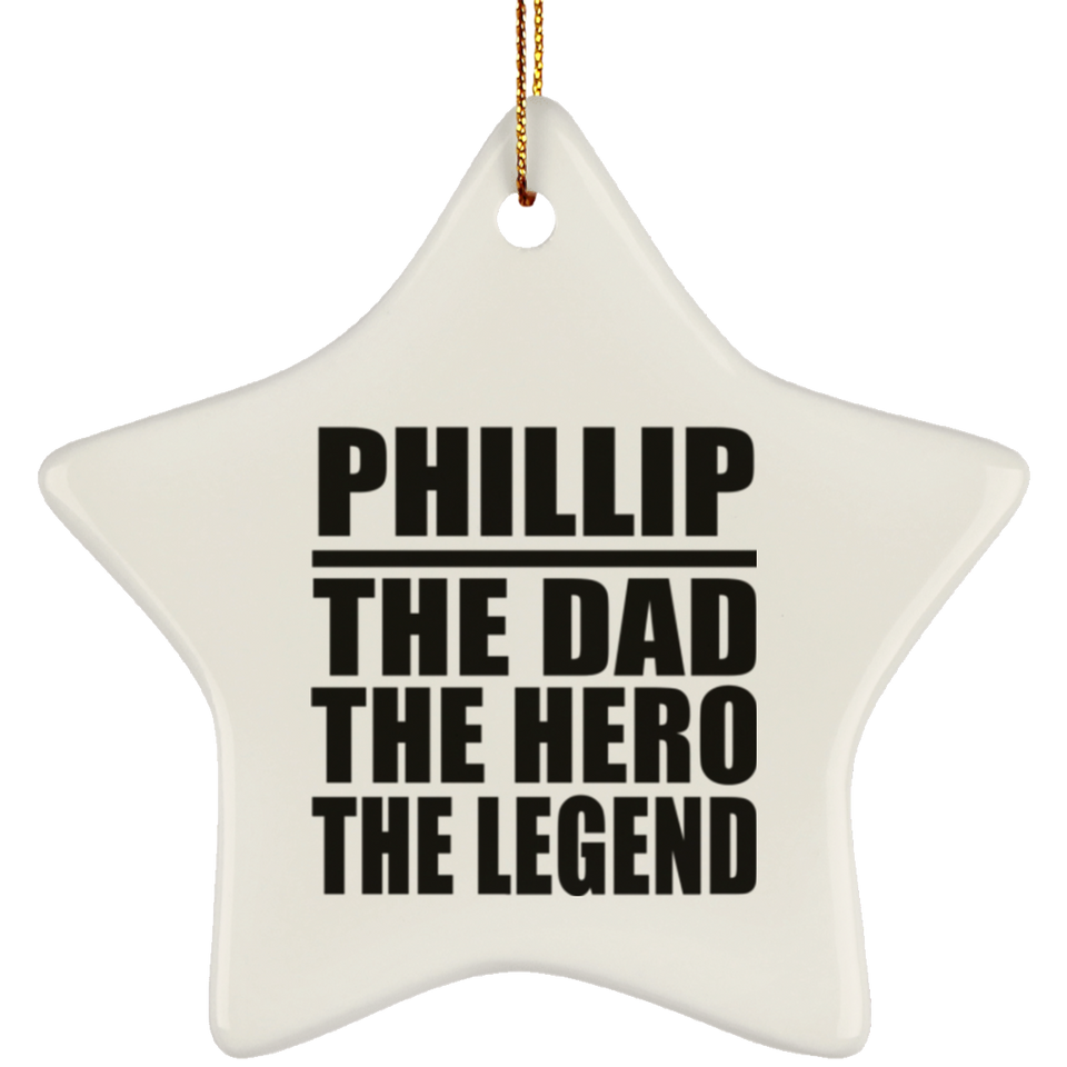Phillip The Dad The Hero The Legend - Star Ornament