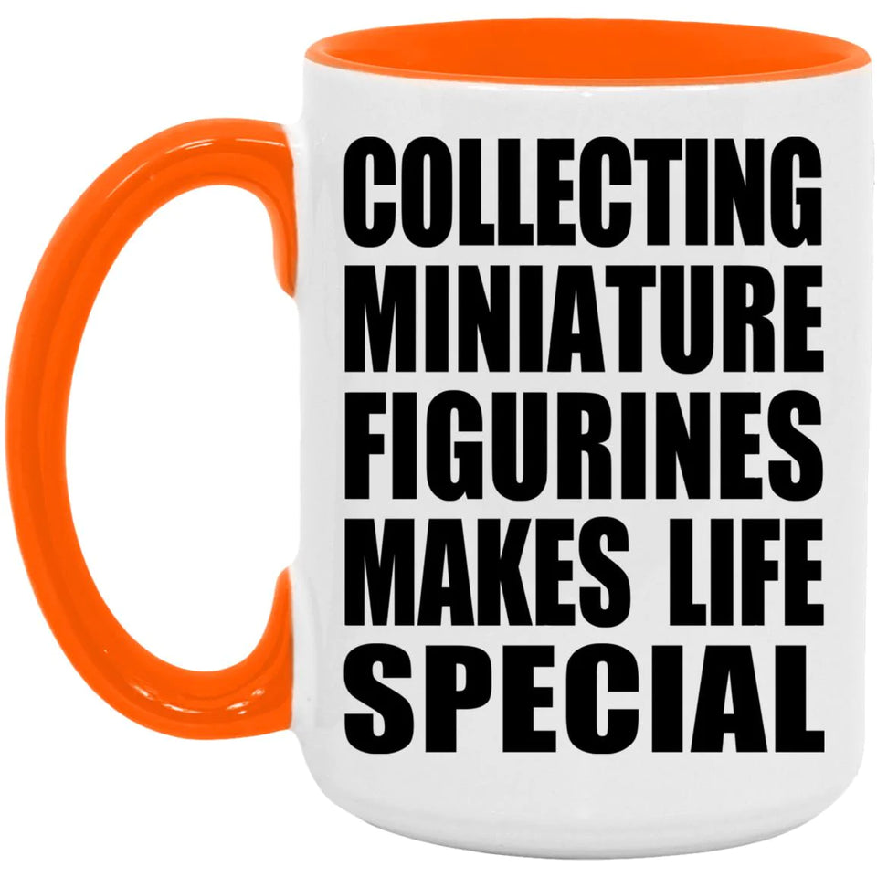 Collecting Miniature Figurines Makes Life Special - 15oz Accent Mug Orange