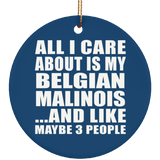 All I Care About Is My Belgian Malinois - Circle Ornament