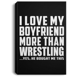 I Love My Boyfriend More Than Wrestling - Canvas Portrait
