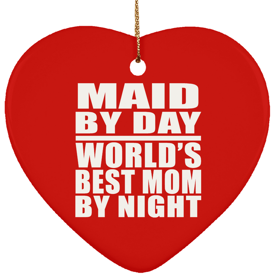 Maid By Day World's Best Mom By Night - Heart Ornament