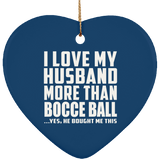I Love My Husband More Than Bocce Ball - Heart Ornament