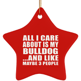 All I Care About Is My Bulldog - Star Ornament