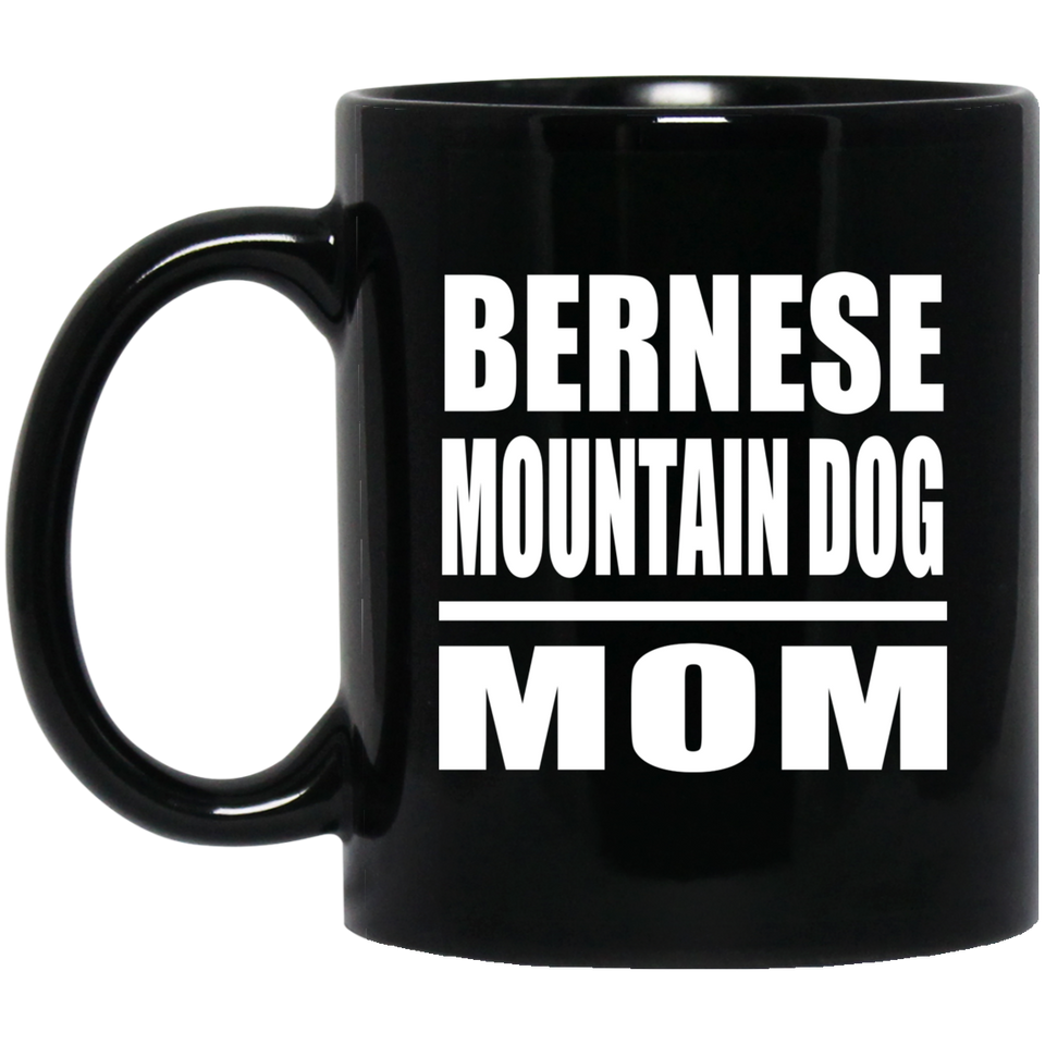 Bernese Mountain Dog Mom - 11oz Coffee Mug Black