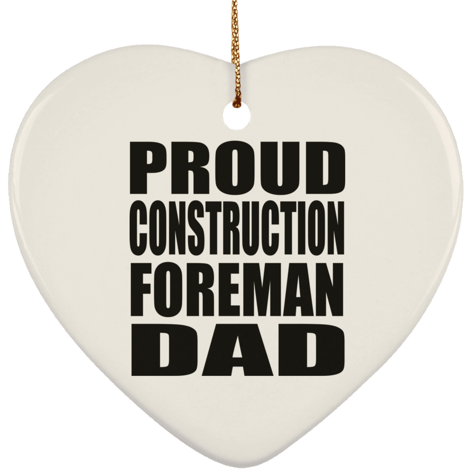 Proud Construction Foreman Dad - Heart Ornament