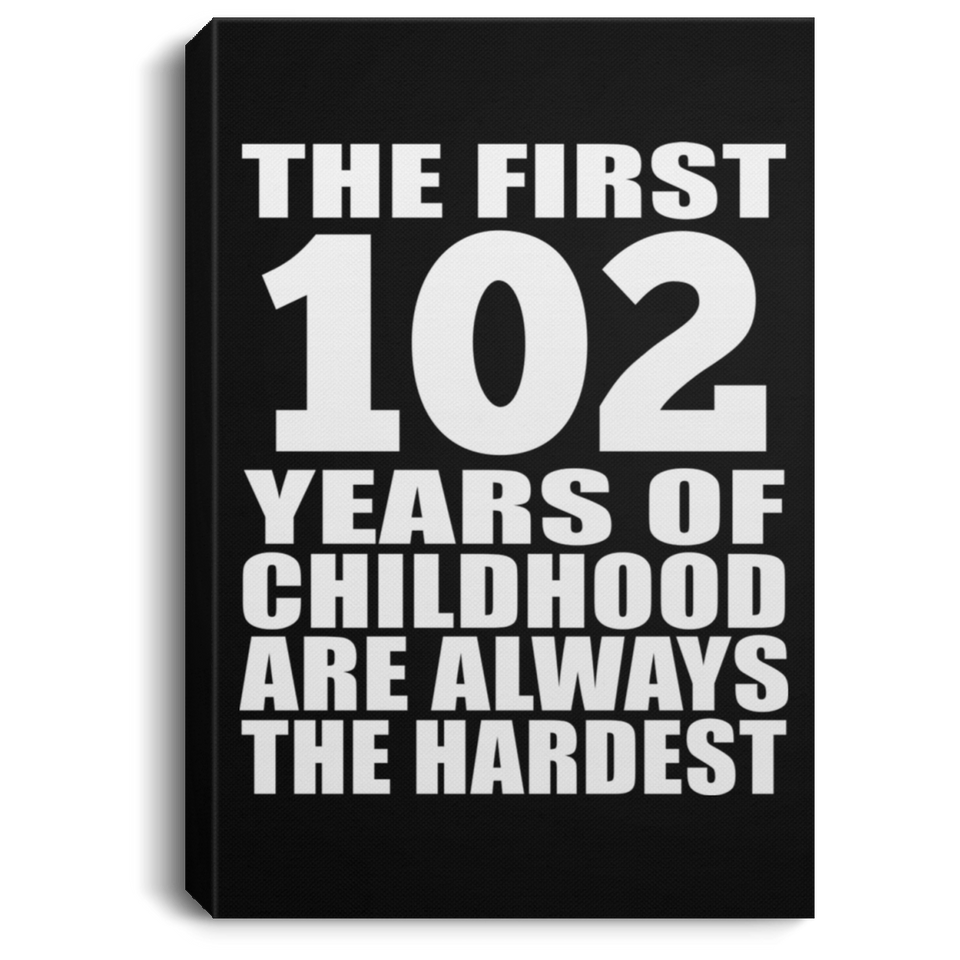 102nd Birthday First 102 Years of Childhood Are The Hardest - Canvas Portrait