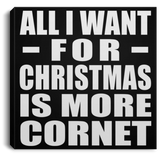 All I Want For Christmas Is More Cornet - Canvas Square