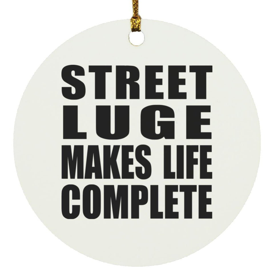 Street Luge Makes Life Complete - Circle Ornament