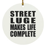 Street Luge Makes Life Complete - Circle Ornament