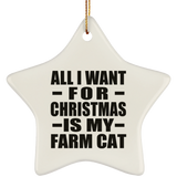 All I Want For Christmas Is My Farm Cat - Star Ornament